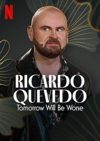Ricardo Quevedo: Ngày mai sẽ tồi tệ hơn (Ricardo Quevedo: Tomorrow Will Be Worse) [2022]